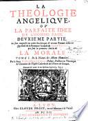 La théologie angélique ou La parfaite idée de l'homme sage. Deuxième partie... Par le Sieur N. de Hauteville,...