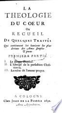 La Theologie du Coeur ou Recueil de quelques Traités, qui contiennent les lumieres les plus divines des ames simples et pures