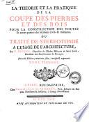 La theorie et la pratique de la coupe des pierres et des bois, pour la construction des voutes et autres parties des batimens civils & militaires, ou Traité de stereotomie a l'usage de l'architecture, par m. Frezier ... Tome premier [-troisieme]