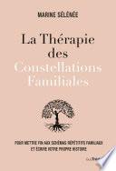 La thérapie des Constellations Familiales - Pour mettre fin aux schémas répétitifs et vivre sa propr