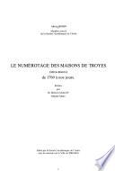 La topographie historique de la ville de Troyes (intra-muros): Le numérotage des maisons de Troyes (intra-muros) de 1769 à nos jours