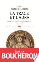 La Trace et l'aura - Vies posthumes d'Ambroise de Milan (IVe-XVIe siècle)