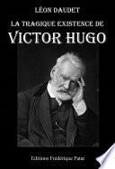 La Tragique Existence de Victor Hugo