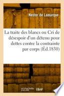 La traite des blancs ou Le cri de désespoir d'un détenu pour dettes contre la contrainte par corps