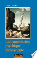 La transmission psychique inconsciente - 2e ed.