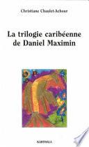 La trilogie caribéenne de Daniel Maximin