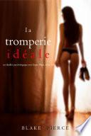 La Tromperie Idéale (Un thriller psychologique avec Jessie Hunt, tome 14)