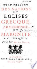 La Turquie Crétienne ... sous la puissante protection de Louis le Grand ... contenant l'état présent des Nations & des Eglises Grecque, Arménienne, & Maronite, dans l'Empire Otoman