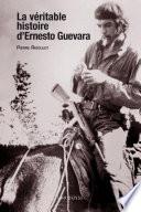 La véritable histoire d'Ernesto Guevara