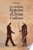 La véritable histoire d'Ulysse Cadenas