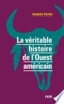 La véritable histoire de l'Ouest américain