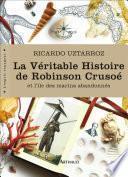 La Véritable Histoire de Robinson Crusoé. Et l'île des marins abandonnés