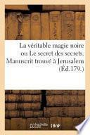 La Veritable Magie Noire Ou Le Secret Des Secrets. Manuscrit Trouve a Jerusalem, Sepulcre de Salomon