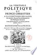 La veritable politique du prince chrestien a la confusion des sages du monde, & pour la condamnation des politiques du siecle ... Par le R.P. Hubert Mugnier de la Compagnie de Iesus ..