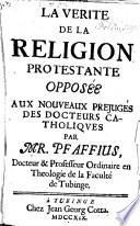 La verité de la religion protestante apposée aux nouveaux prejugés des docteurs catholiques