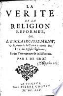 La vérité de la religion réformée, ou l'esclaircissement et la preuve de la confession de foy des églises réf