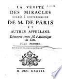 La vérité des miracles opérés à l'intercession de M. de Pâris et autres appellans, démontrée contre M. l'archevêque de Sens. Tome premier