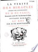 La verité des miracles operés par l'intercession de M. de Paris Demontrée contre M. l'Archevêque de Sens. Ouvrage dedié au Roy par M. de Montgeron conseiller au Parlement
