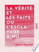 La vérité et les faits ou l'Esclavage à nu