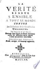 La verite rendue sensible a tout le monde contre les defenseus de la constitution Unigenitus. Par demandes et par reponses. 3. ed., rev., corr., et ... augm