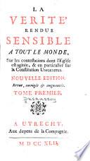 La vérité rendue sensible à tout le monde, sur les contestations dont l'Eglise est agitée, & en particulier sur la Constitution Unigenitus