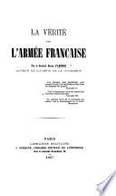 La Vérité sur l'armée française. (Examen critique ... du livre attribué au général ... Trochu et intitulé: “L'Armée Française en 1867.”-Observations rélatives à la brochure du géneral ... Changarnier ayant pour titre: “Un Mot sur le projet de réorganisation militaire.”).