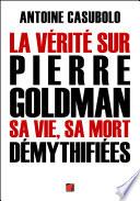 La vérité sur Pierre Goldman sa vie, sa mort démythifiées