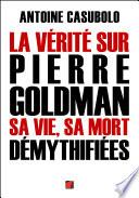 La vérité sur Pierre Goldman, sa vie, sa mort démythifiées