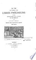 La vie au temps des libres prêcheurs ou les devanciers de Luther et de Rabelais