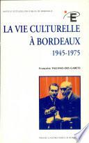 La vie culturelle à Bordeaux 1945-1975