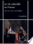 La vie culturelle en France aux XVIe, XVIIe, XVIIIe siècles