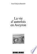 La vie d'autrefois en Aveyron