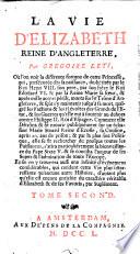 La vie d'Elizabeth reine d'Angleterre, par Gregoire Leti ... Tome premier -second!