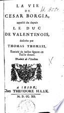 La vie de Cesar Borgia appellé du depuis le duc de Valentinois