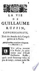 La Vie de Guillaume Ruffin, congréganiste, tirée des ′′Annales de la Congrégation de la Flèche′′
