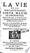 La Vie de la servante de Dieu Sœur Marie de l'Incarnation ... Par le R. P. D. M. Marin [or rather, abridged by him from the work of D. Hervé] ... Nouelle édition ... augmentée