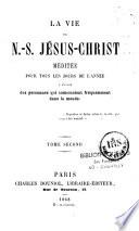 La vie de N.-S. Jésus-Christ, méditée pour tous les jours de l'année