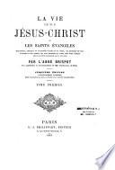 La vie de N. S. Jésus-Christ ou les saints Evangiles