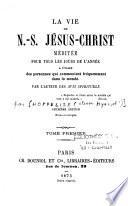 La vie de Notre-Seigneur Jésus-Christ méditée pour tous les jours de l'année...
