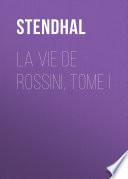 La vie de Rossini, tome I