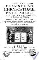 La vie de saint Jean Chrysostome, patriarche de Constantinople, & docteur de l'Eglise, divisée en douze livres ; dont les neufs premiers contiennent l'histoire de sa vie, et les trois derniers representent son esprit & sa conduite. Derniere edition