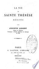 La vie de Sainte Thérèse méditée