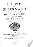 La Vie de St Bernard, premier abbé de Clairvaux, père et docteur de l'Eglise, par Monsieur de Villefore