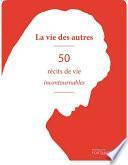 La Vie des autres, 50 récits de vie incontournables