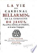 La vie du Cardinal Bellarmin, de la Compagnie de Jesus