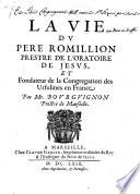 La vie du Pere Romillion prestre de l'Oratoire... Par Mr. Bourguignon,...