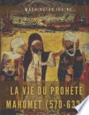 La vie du prophète Mahomet (570-632)