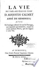 La vie du très-révérend père D. Augustin Calmet, abbé de Senones, avec un catalogue raisonné de tous ses ouvrages...