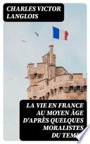 La vie en France au moyen âge d'après quelques moralistes du temps