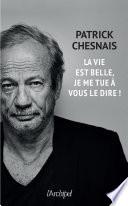 La vie est belle. Je me tue à vous le dire